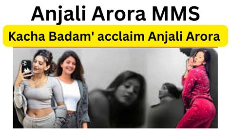 anjali arora viral clip|Anjali Arora MMS Video: Kachcha Badam girl Anjali Arora opens。